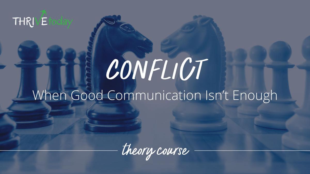 Conflict: When Good Communication Isn't Enough