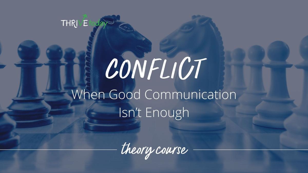 Conflict: When Good Communication Isn't Enough