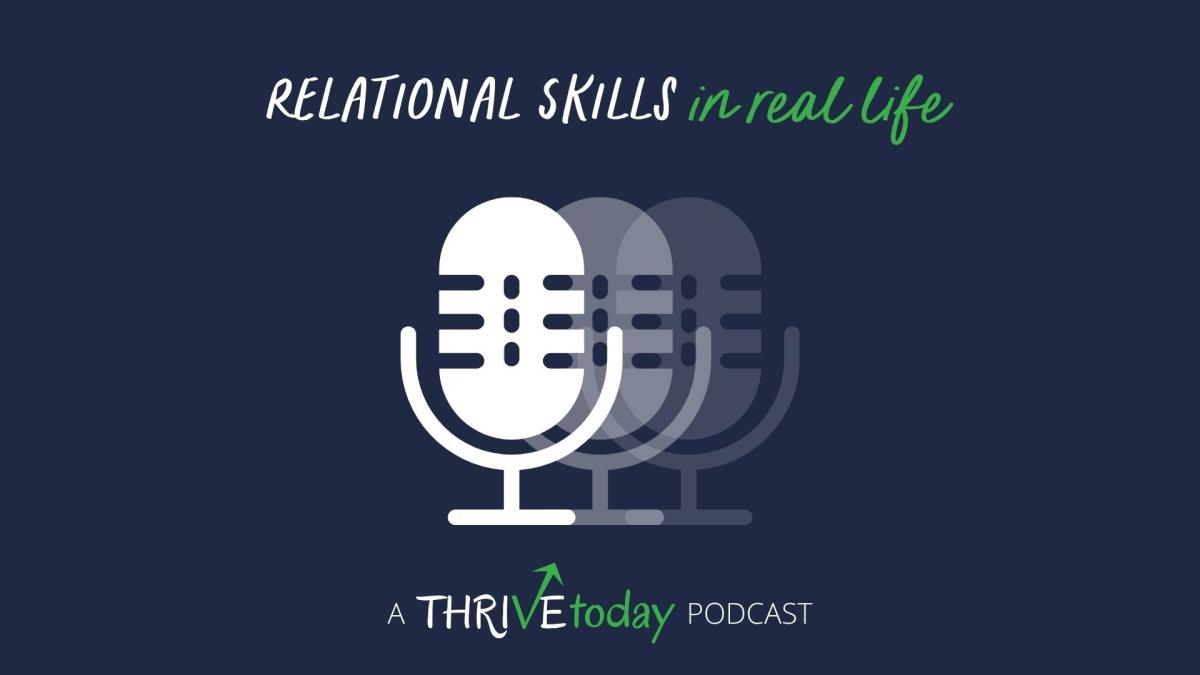 Relational Skills in Real Life a THRIVEtoday Podcast